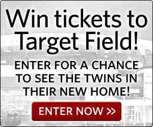Win tickets to Target Field! Enter for a chance to see the Twins in the new home! Enter now.